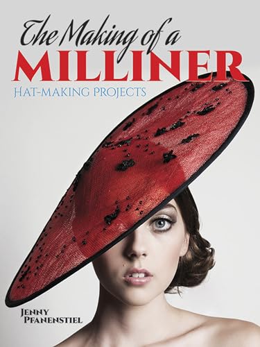 The Making of a Milliner: Hat-Making Projects (Dover Craft Books)