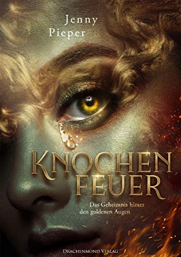 Knochenfeuer: Das Geheimnis hinter den goldenen Augen von Drachenmond-Verlag