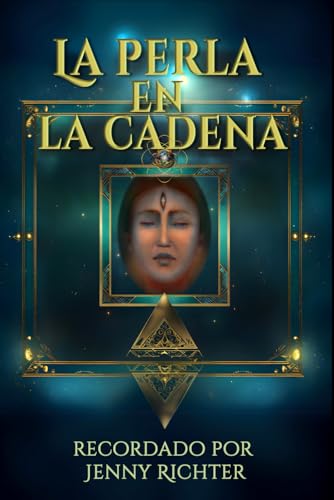 La Perla En La Cadena: Una Guía Canalizada: Iluminando Nuestro Viaje de Alma a Través del Karma y la Reencarnación. von Tektime