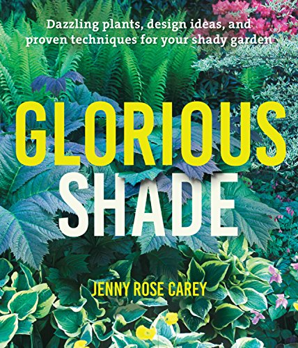 Glorious Shade: Dazzling Plants, Design Ideas, and Proven Techniques for Your Shady Garden von Timber Press