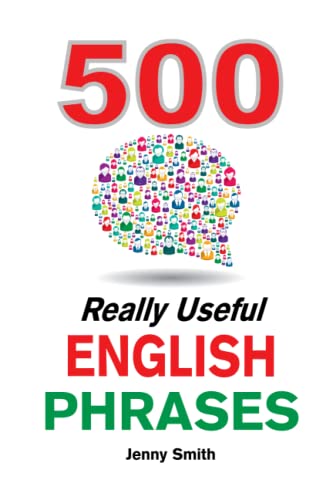 500 Really Useful English Phrases: From Intermediate to Advanced von CreateSpace Independent Publishing Platform