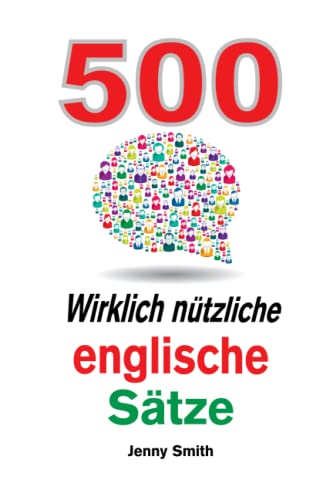 500 Wirklich nutzliche englische Satze: Bewegen Sie sich ganz naturlich vom mittleren zum fortgeschrittenen Niveau.: Bewegen Sie sich ganz natürlich ... (150 Wirklich ntzliche englische Stze) von Fluency Today