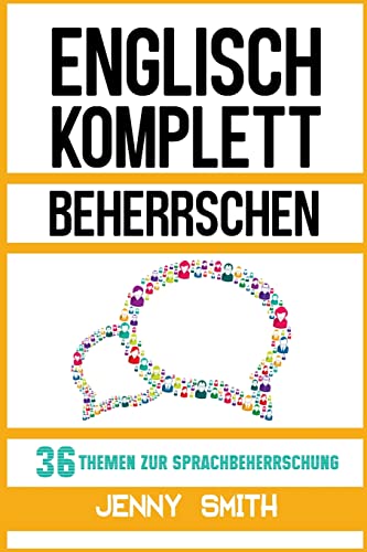 Englisch komplett beherrschen: 36 Themen zur Sprachbeherrschung von CREATESPACE