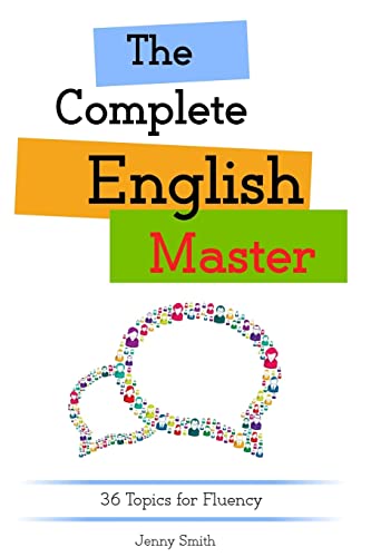 The Complete English Master: 36 Topics for Fluency (Master English) von CREATESPACE
