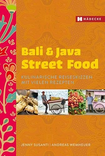 Bali & Java Street Food: Kulinarische Reiseskizzen mit vielen Rezepten