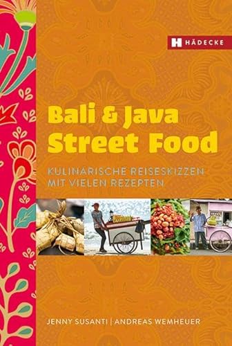 Bali & Java Street Food: Kulinarische Reiseskizzen mit vielen Rezepten