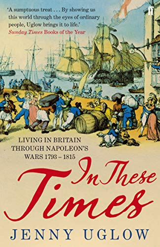 In These Times: Living in Britain through Napoleon's Wars, 1793-1815 von Faber & Faber