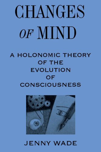 Changes of Mind: A Holonomic Theory of the Evolution of Consciousness (S U N Y Series in the Philosophy of Psychology)