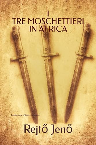 I TRE MOSCHETTIERI IN AFRICA: Traduzione: Olivari Adriano (Alfonz, Stinco & Ceppo, Band 1)