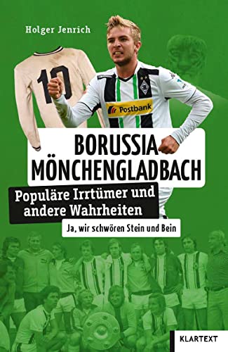 Borussia Mönchen Gladbach: Populäre Irrtümer und andere Wahrheiten (Irrtümer und Wahrheiten) von Klartext Verlag