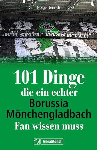 Geschenkbuch Fußball – 101 Dinge, die ein echter Borussia-Mönchengladbach-Fan wissen muss: Erstaunliches, Kurioses & Wissenswertes zu einem der größten Traditionsclubs von GeraMond