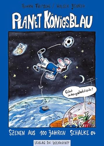 Planet Königsblau. Szenen aus 100 Jahren Schalke 04