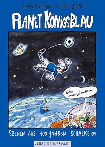Planet Königsblau. Szenen aus 100 Jahren Schalke 04 von Verlag Die Werkstatt GmbH