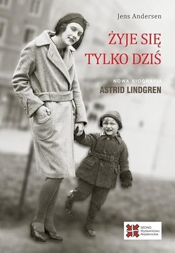 Żyje się tylko dziś: Nowa biografia Astrid Lindgren