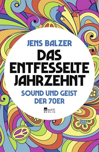 Das entfesselte Jahrzehnt: Sound und Geist der 70er