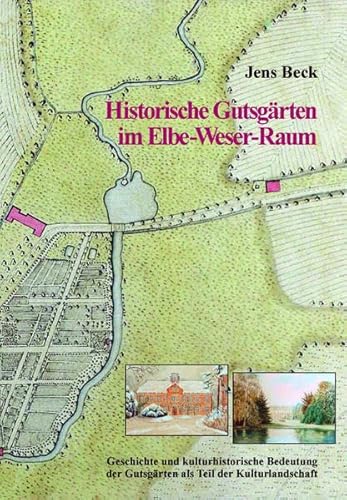 Historische Gutsgärten im Elbe-Weser-Raum: Geschichte und kulturhistorische Bedeutung der Gutsgärten als Teil der Kulturlandschaft (Schriftenreihe des ... der ehemaligen Herzogtümer Bremen und Verden)