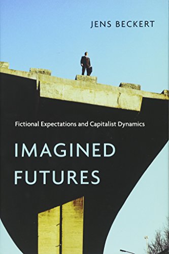 Imagined Futures: Fictional Expectations and Capitalist Dynamics von Harvard University Press