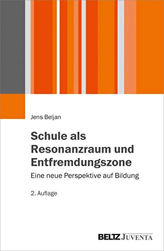 Schule als Resonanzraum und Entfremdungszone: Eine neue Perspektive auf Bildung von Beltz