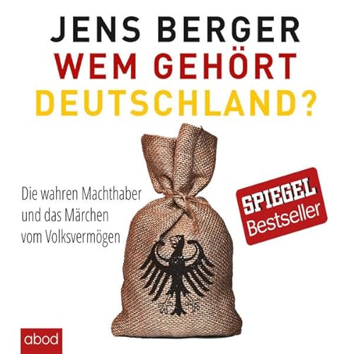 Wem gehört Deutschland: Die wahren Machthaber und das Märchen vom Volksvermögen von ABOD Verlag