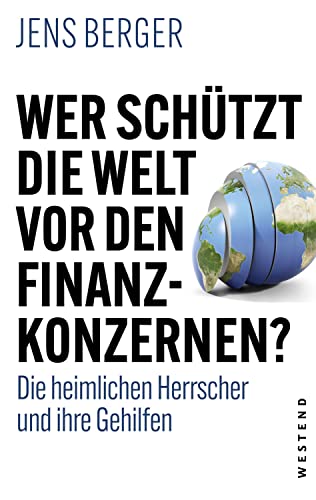 Wer schützt die Welt vor den Konzernen?: Die heimlichen Herrscher und ihre Gehilfen von WESTEND