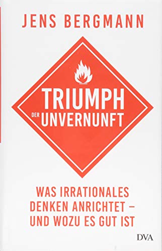 Triumph der Unvernunft: Was irrationales Denken anrichtet – und wozu es gut ist von DVA Dt.Verlags-Anstalt