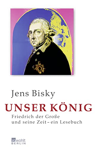 Unser König: Friedrich der Große und seine Zeit - Ein Lesebuch