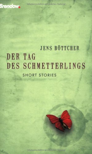 Der Tag des Schmetterlings: Short Stories: Kurze Geschichten mit langer Wirkung Der Tag des Schmetterlings: Short Stories: Kurze Geschichten mit langer Wirkung