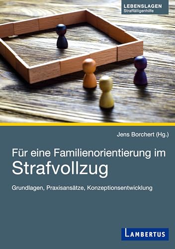 Für eine Familienorientierung im Strafvollzug: Grundlagen, Praxisansätze, Konzeptionsentwicklung