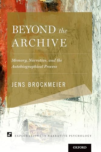 Beyond the Archive: Memory, Narrative, and the Autobiographical Process (Explorations in Narrative Psychology) von Oxford University Press, USA