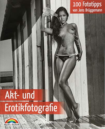 Akt- und Erotikfotografie - 100 Fototipps für perfekte Foto Aufnahmen mit vielen Tipps