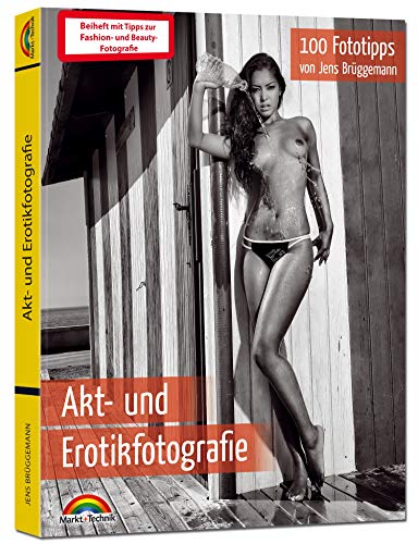 Akt- und Erotikfotografie – 100 Fototipps – inkl. Fashion und Beauty extra Teil Fotografie - alles in Farbe: 100 Fototipps. Beiheft mit Tipps zur Fashion- und Beauty-Fotografie
