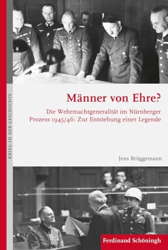 Männer von Ehre? Die Wehrmachtgeneralität im Nürnberger Prozess 1945/46. Zur Entstehung einer Legende (Krieg in der Geschichte) von Schoeningh Ferdinand GmbH