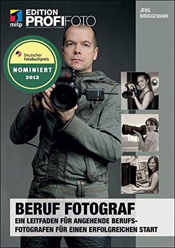mitp Edition Profifoto: Beruf Fotograf - Edition ProfiFoto. Ein Leitfaden für angehende Berufsfotografen für einen erfolgreichen Start von Unbekannt