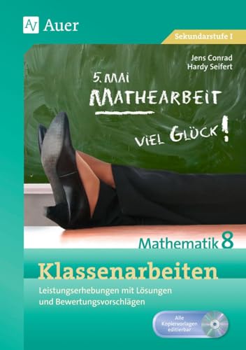 Klassenarbeiten Mathematik 8: Leistungserhebungen mit Lösungen und Bewertungsvorschlägen (Klassenarbeiten Sekundarstufe) von Auer Verlag i.d.AAP LW