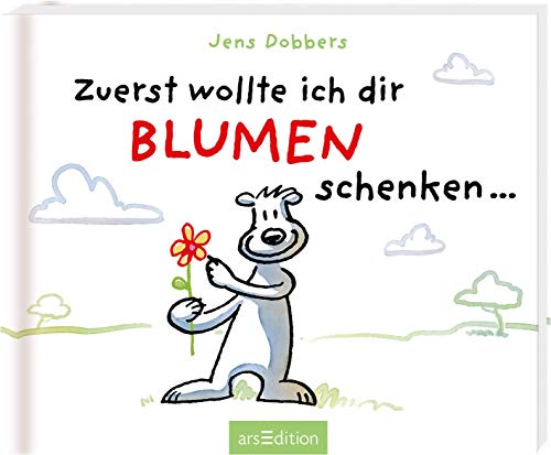 Zuerst wollte ich dir Blumen schenken ... von Ars Edition