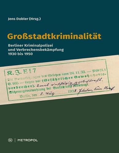 Großstadtkriminalität: Berliner Kriminalpolizei und Verbrechensbekämpfung 1930 bis 1950