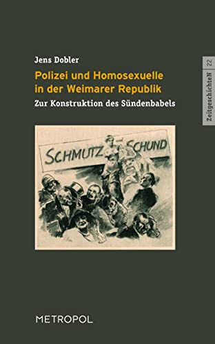 Polizei und Homosexuelle in der Weimarer Republik: Zur Konstruktion des Sündenbabels (ZeitgeschichteN) von Metropol Verlag