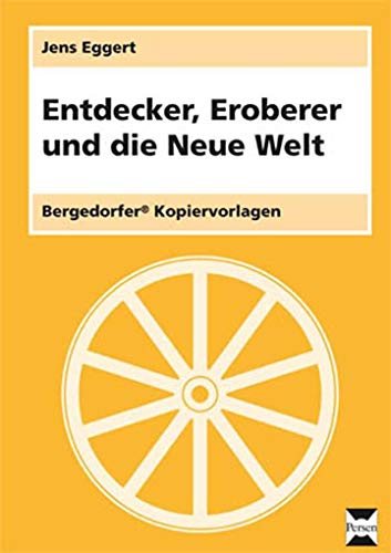 Entdecker, Eroberer und die Neue Welt: Materialien für einen lebendigen Geschichtsunterricht (7. bis 9. Klasse)