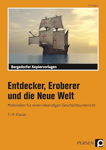 Entdecker, Eroberer und die Neue Welt: Materialien für einen lebendigen Geschichtsunterricht (7. bis 9. Klasse)