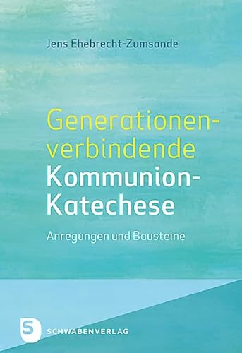 Generationenverbindende Kommunion-Katechse: Anregungen und Bausteine