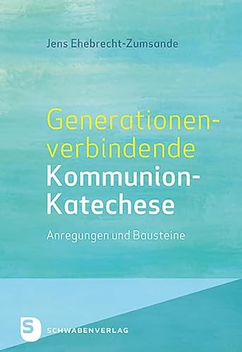 Generationenverbindende Kommunion-Katechse - Anregungen und Bausteine