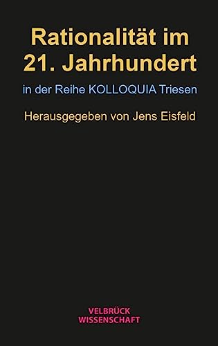 Rationalität im 21. Jahrhundert: in der Reihe KOLLOQUIA Triesen