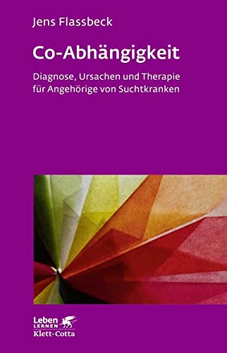 Co-Abhängigkeit (Leben Lernen, Bd. 238): Diagnose, Ursachen und Therapie für Angehörige von Suchtkranken von Klett-Cotta