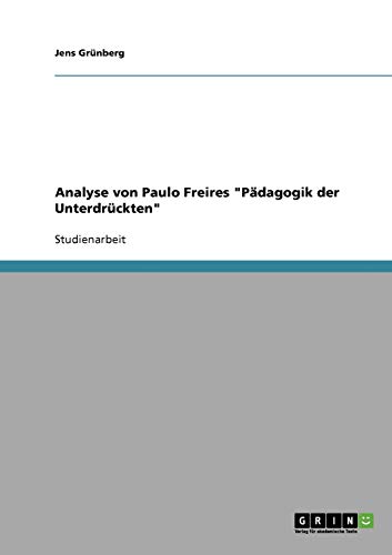 Paulo Freire "Pädagogik der Unterdrückten". Eine Analyse von GRIN Verlag