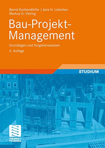 Bau-Projekt-Management: Grundlagen und Vorgehensweisen (Leitfaden des Baubetriebs und der Bauwirtschaft) (German Edition)