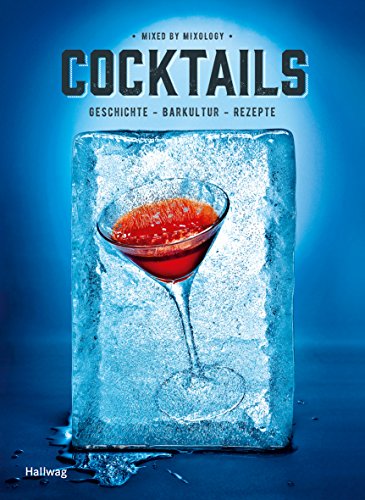 Cocktails: Geschichte, Barkultur, Rezepte. Mixed by Mixology (Getränke)