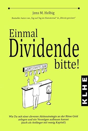 Einmal Dividende bitte!: Wie Du mit einer cleveren Aktienstrategie an der Börse Geld anlegen und ein Vermögen aufbauen kannst (auch als Anfänger mit wenig Kapital!)