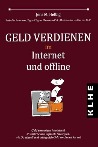 Geld verdienen im Internet und offline: Geld vermehren ist einfach! 55 ehrliche und erprobte Strategien, wie Du schnell und erfolgreich Geld verdienen kannst von GbR: Christopher Klein & Jens Helbig