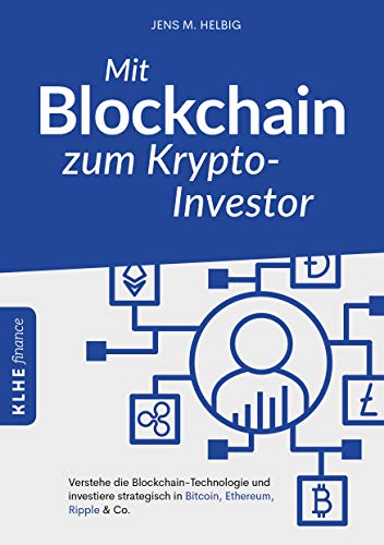 Mit Blockchain zum Krypto-Investor: Verstehe die Blockchain-Technologie und investiere strategisch in Bitcoin, Ethereum, Ripple & Co.