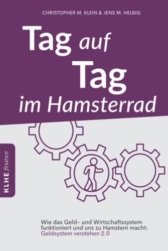 Tag auf Tag im Hamsterrad: Wie das Geld- und Wirtschaftssystem funktioniert und uns zu Hamstern macht: Geldsystem verstehen 2.0: Wie das Geld- und ... & Wirtschaftssystem (KLHE finance) von Books on Demand